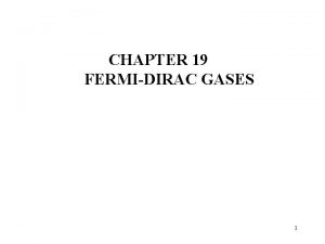 CHAPTER 19 FERMIDIRAC GASES 1 Okay why should