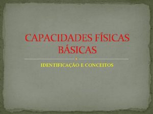 CAPACIDADES FSICAS BSICAS IDENTIFICAO E CONCEITOS O QUE