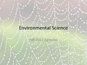 Environmental Science Fall 2012 Agendas Environmental Science T