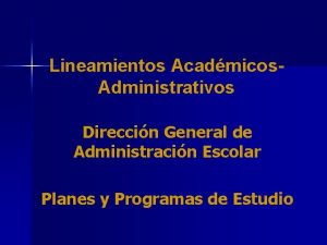 Lineamientos Acadmicos Administrativos Direccin General de Administracin Escolar