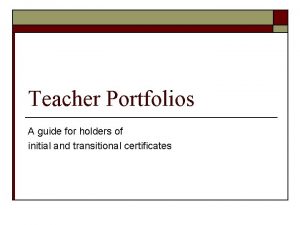 Teacher Portfolios A guide for holders of initial