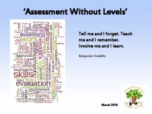 Assessment Without Levels Tell me and I forget