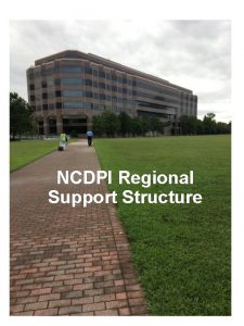 NCDPI Regional Support Structure The Regional Support Structure