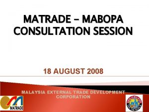 MATRADE MABOPA CONSULTATION SESSION 18 AUGUST 2008 MALAYSIA