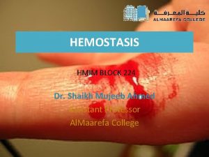 HEMOSTASIS HMIM BLOCK 224 Dr Shaikh Mujeeb Ahmed