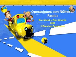 Operaciones con Nmeros Reales Dra Noem L Ruiz