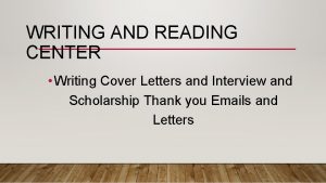 WRITING AND READING CENTER Writing Cover Letters and