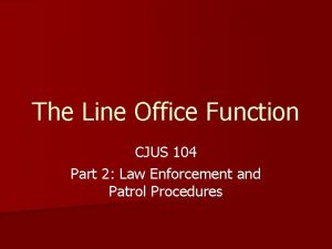 The Line Office Function CJUS 104 Part 2