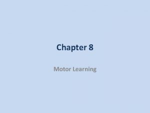 Chapter 8 Motor Learning Motor Learning Defined Learning