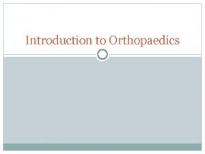 Introduction to Orthopaedics Orthopedic Surgery Not only Bone