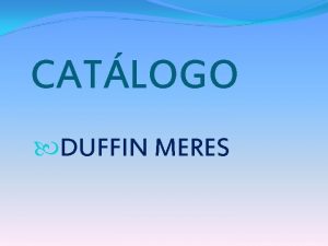 CATLOGO DUFFIN MERES PRESENTACIN Este es el catlogo