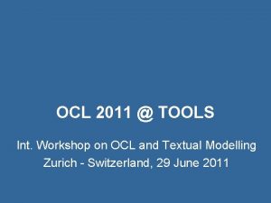 OCL 2011 TOOLS Int Workshop on OCL and