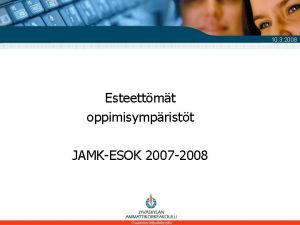 10 3 2008 Esteettmt oppimisympristt JAMKESOK 2007 2008