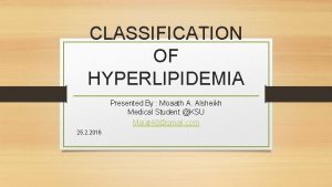 CLASSIFICATION OF HYPERLIPIDEMIA Presented By Moaath A Alsheikh