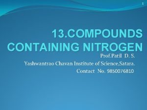 1 13 COMPOUNDS CONTAINING NITROGEN Prof Patil D