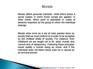 Morals define personal character while ethics stress a
