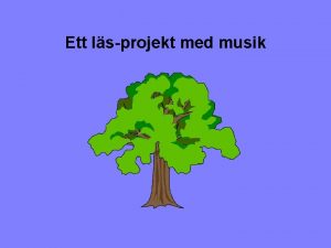 Ett lsprojekt med musik LR MED MUSIK PRESENTATION