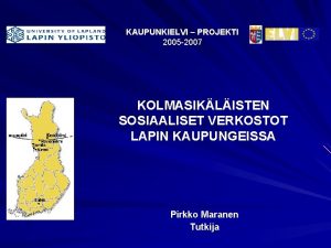 KAUPUNKIELVI PROJEKTI 2005 2007 KOLMASIKLISTEN SOSIAALISET VERKOSTOT LAPIN