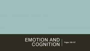 EMOTION AND COGNITION Pages 180 187 WHAT YOU