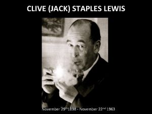 CLIVE JACK STAPLES LEWIS November 29 th 1898