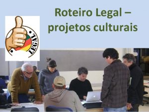 Roteiro Legal projetos culturais 1 FORMATAO DO PROJETO