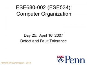 ESE 680 002 ESE 534 Computer Organization Day