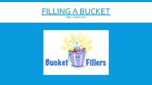 FILLING A BUCKET MRS ANGERSON LEARNING HOW TO