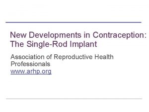 New Developments in Contraception The SingleRod Implant Association