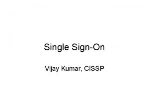 Single SignOn Vijay Kumar CISSP Agenda What is