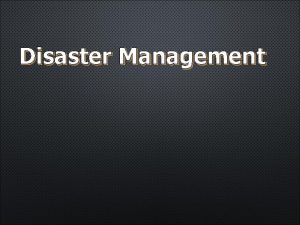 Disaster Management Definition A Disaster is an event