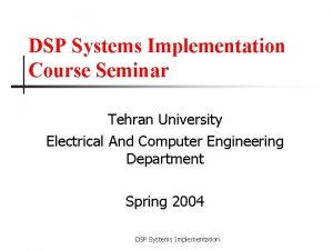 DSP Systems Implementation Course Seminar Tehran University Electrical