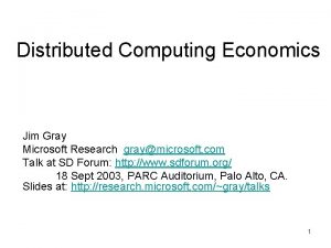 Distributed Computing Economics Jim Gray Microsoft Research graymicrosoft