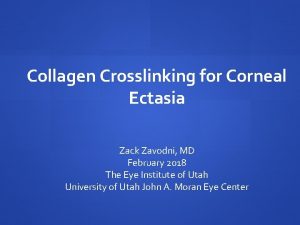 Collagen Crosslinking for Corneal Ectasia Zack Zavodni MD