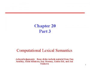 Chapter 20 Part 3 Computational Lexical Semantics Acknowledgements