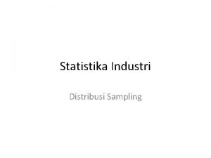 Statistika Industri Distribusi Sampling Populasi 1 Populasi sering