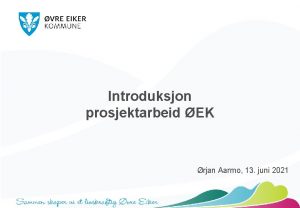 Introduksjon prosjektarbeid EK rjan Aarmo 13 juni 2021
