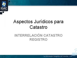 Aspectos Jurdicos para Catastro INTERRELACIN CATASTRO REGISTRO Concepto