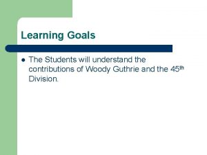 Learning Goals l The Students will understand the