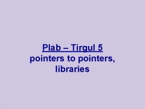Plab Tirgul 5 pointers to pointers libraries Pointers