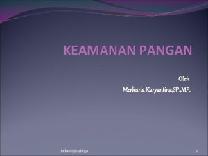 KEAMANAN PANGAN Oleh Merkuria Karyantina SP MP Industri