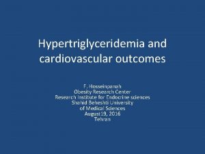 Hypertriglyceridemia and cardiovascular outcomes F Hosseinpanah Obesity Research