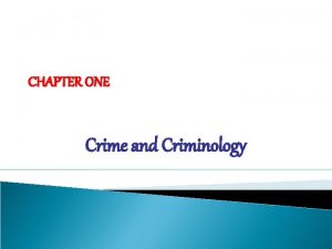 CHAPTER ONE Crime and Criminology Crime and Criminology