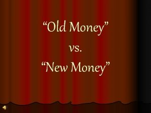 Old Money vs New Money In regards to