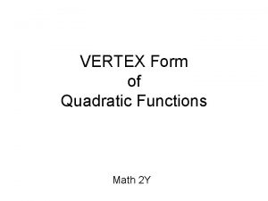 VERTEX Form of Quadratic Functions Math 2 Y