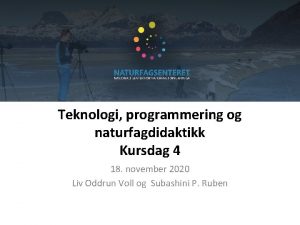 Teknologi programmering og naturfagdidaktikk Kursdag 4 18 november