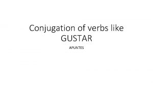 Conjugation of verbs like GUSTAR APUNTES Verbs like