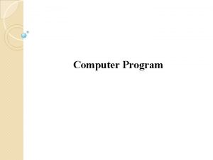 Computer Program Algorithm The stepbystep procedure that allows