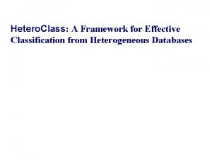 Hetero Class A Framework for Effective Classification from