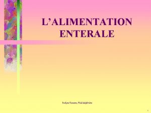 LALIMENTATION ENTERALE Evelyne Roosens PitiSalptrire 1 Il existe