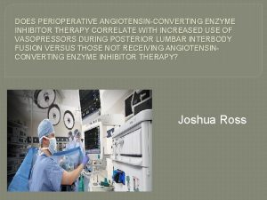 DOES PERIOPERATIVE ANGIOTENSINCONVERTING ENZYME INHIBITOR THERAPY CORRELATE WITH